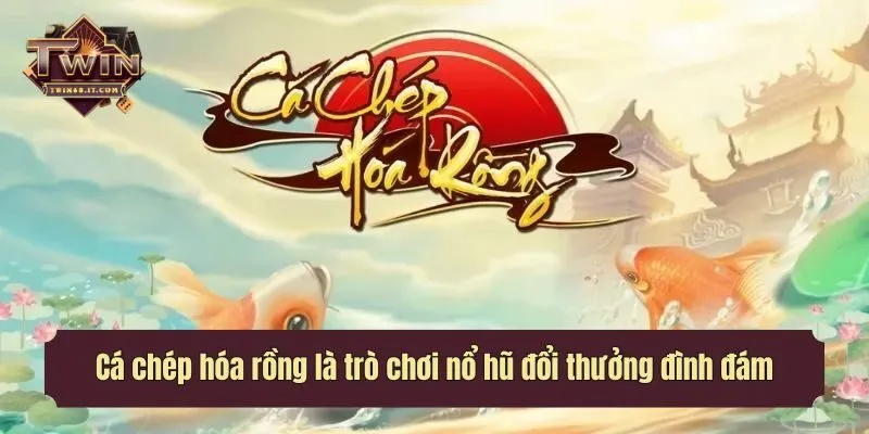 Cá chép hóa rồng là trò chơi nổ hũ đổi thưởng đình đám
