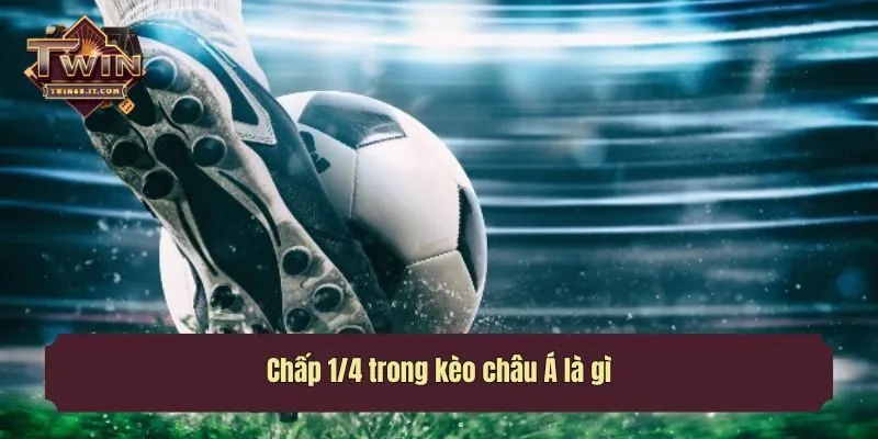 Chấp 1/4 trong kèo châu Á là gì?