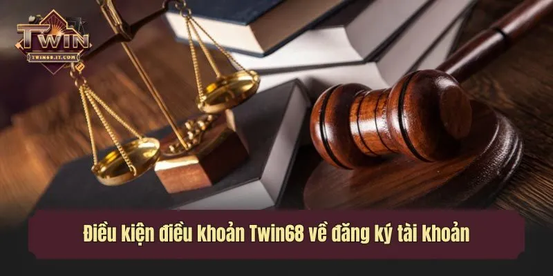 Điều kiện điều khoản Twin68 về đăng ký tài khoản