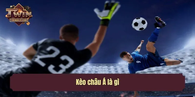 Kèo châu Á là gì?