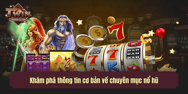 Khám phá thông tin cơ bản về chuyên mục nổ hũ