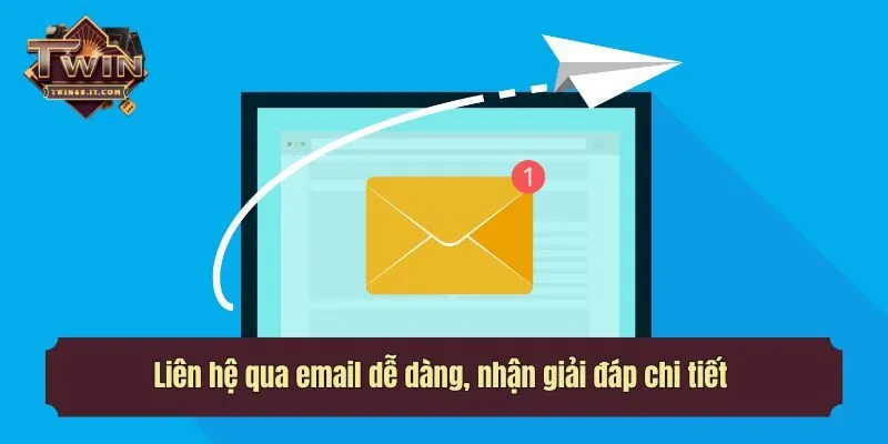 Liên hệ qua email dễ dàng, nhận giải đáp chi tiết