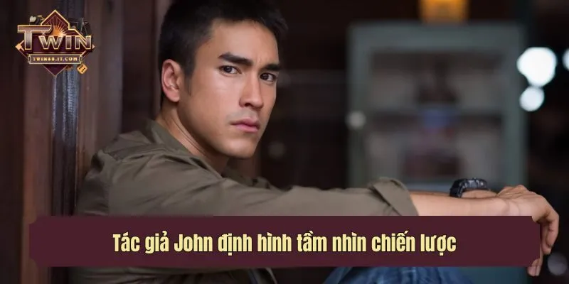 Tác giả John định hình tầm nhìn chiến lược