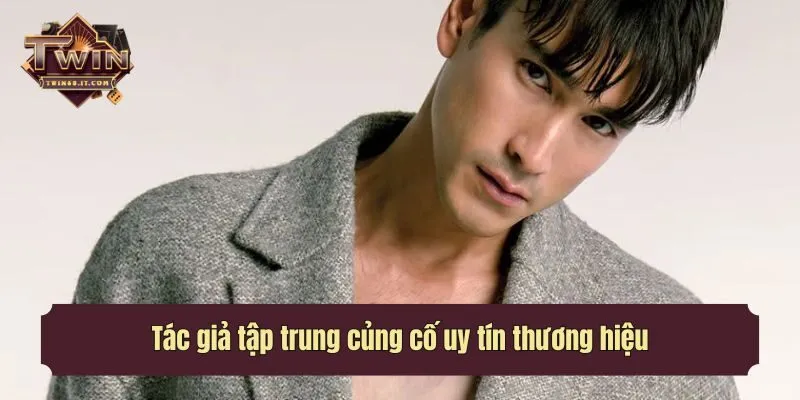 Tác giả tập trung củng cố uy tín thương hiệu