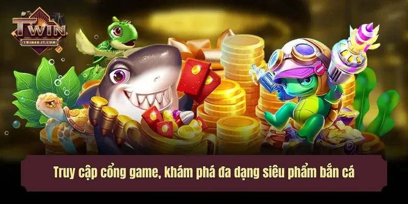 Truy cập cổng game, khám phá đa dạng siêu phẩm bắn cá