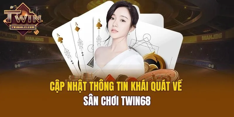 Cập nhật thông tin khái quát về sân chơi Twin68