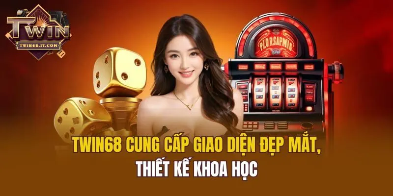 Twin68 cung cấp giao diện đẹp mắt, thiết kế khoa học